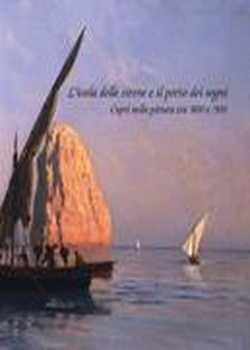 L'isola delle Sirene e il porto dei sogni. Capri nella pittura tra '800 e '900 - Seconda edizione